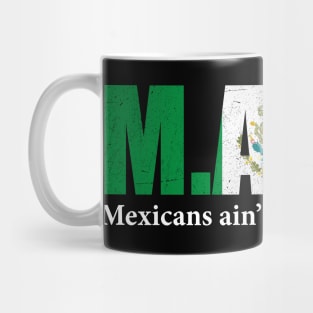 MAGA Mexicans Ain't Going Anywhere Humor Pun Graphic Mexican Flag Colors Mug